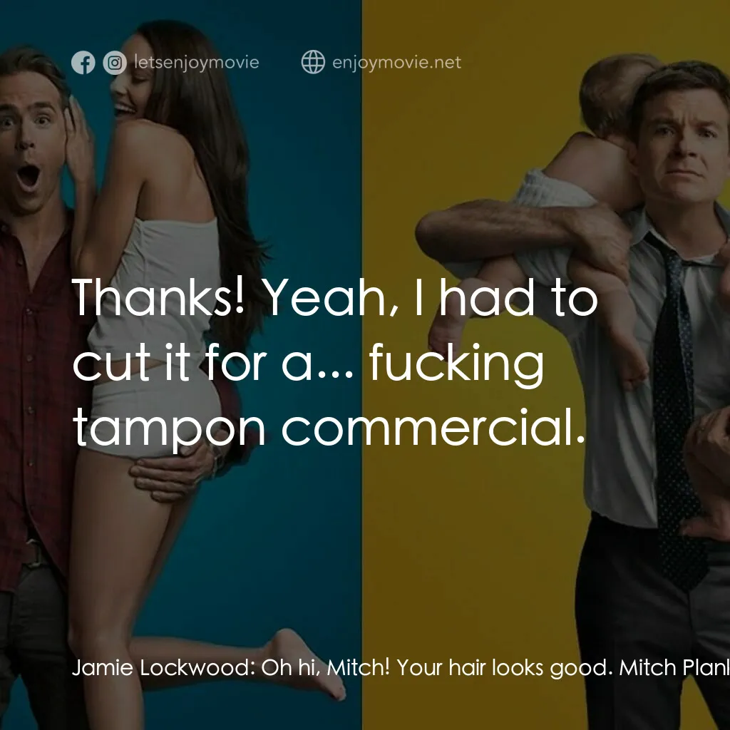 死黨兜亂檔電影對白：Jamie Lockwood:  Oh hi, Mitch! Your hair looks good. Mitch Planko:  Thanks! Yeah,
