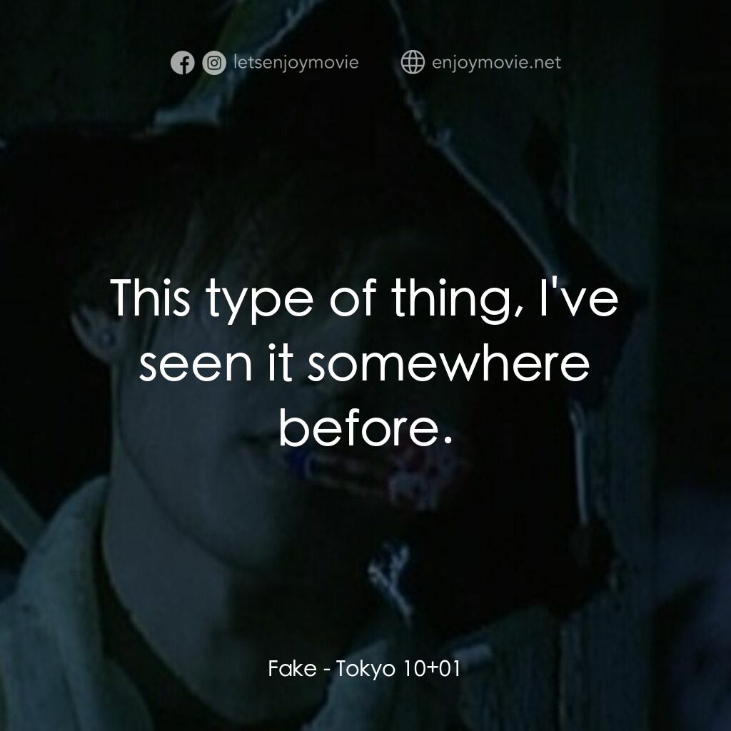 東京十一羅漢電影對白：Fake:  This type of thing, I've seen it somewhere before.