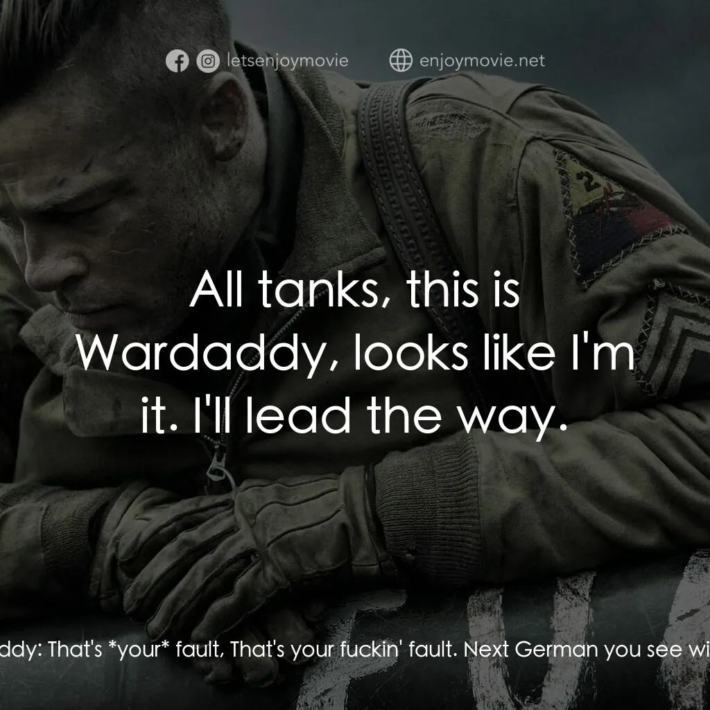 戰逆豪情電影對白：Wardaddy:  Norman, you cocksucker! Why didn't you take the shot? Norman Ellison: 