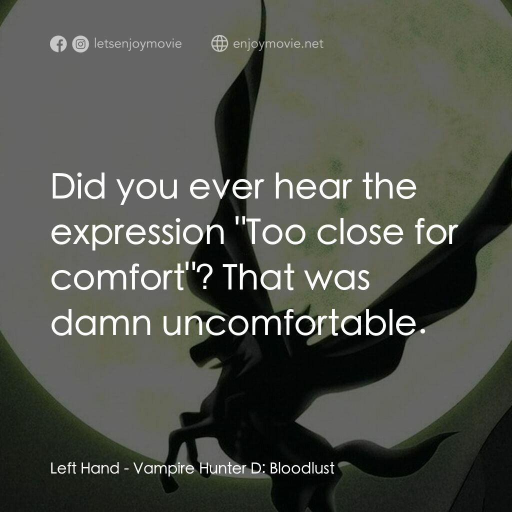 吸血鬼獵人D電影對白：Left Hand:  Did you ever hear the expression 