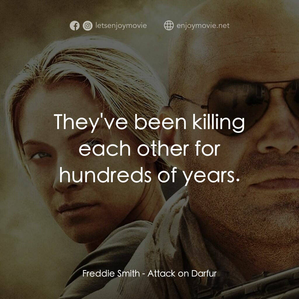 達爾富爾電影對白：Freddie Smith:  They've been killing each other for hundreds of years.