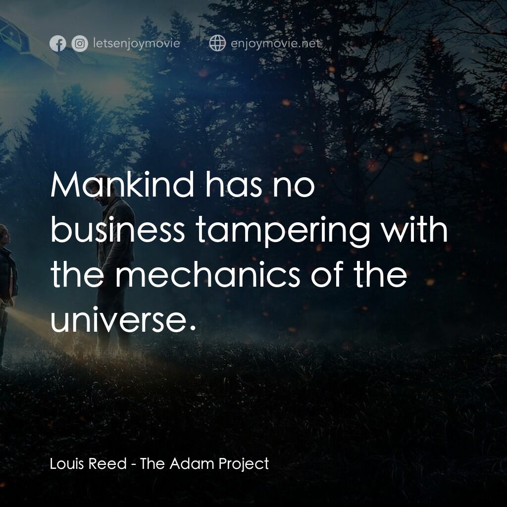 超時空亞當計畫電影對白：Louis Reed:  Mankind has no business tampering with the mechanics of the universe