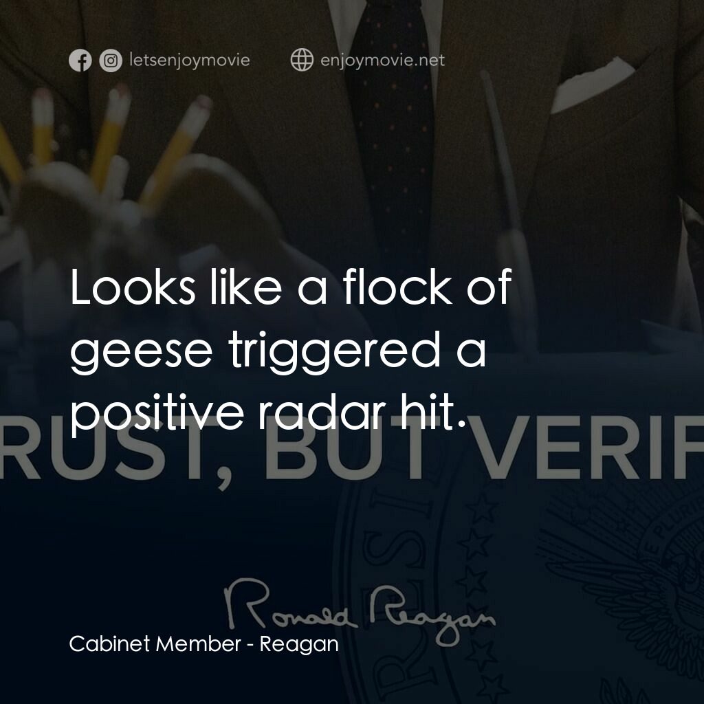 列根電影對白：Cabinet Member:  Looks like a flock of geese triggered a positive radar hit.