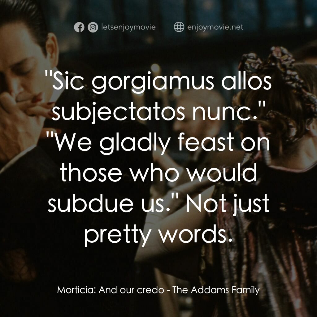 愛登士家庭電影對白：Morticia:  And our credo:  
