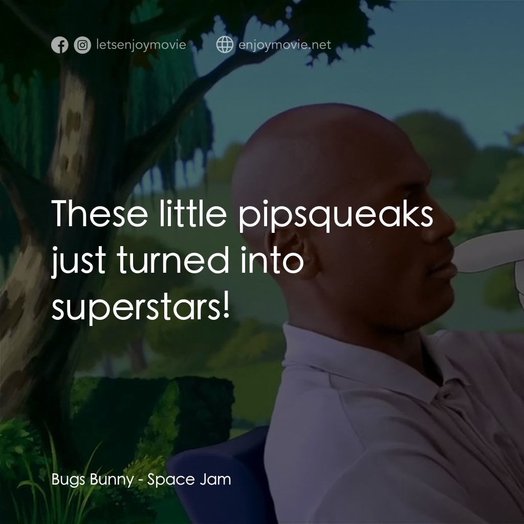 怪物奇兵電影對白：Bugs Bunny: These little pipsqueaks just turned into superstars!