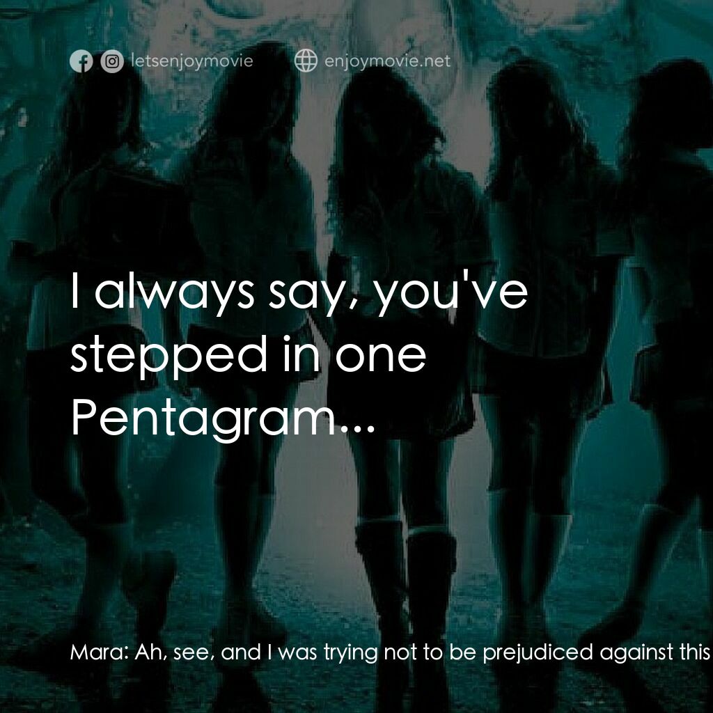 叛逆女巫電影對白：Mara:  Ah, see, and I was trying not to be prejudiced against this school's Penta