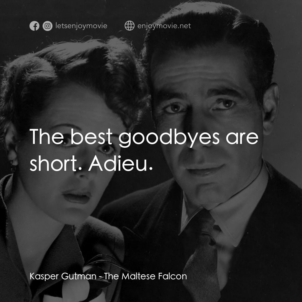 群雄奪寶鷹電影對白：Kasper Gutman: The best goodbyes are short. Adieu.