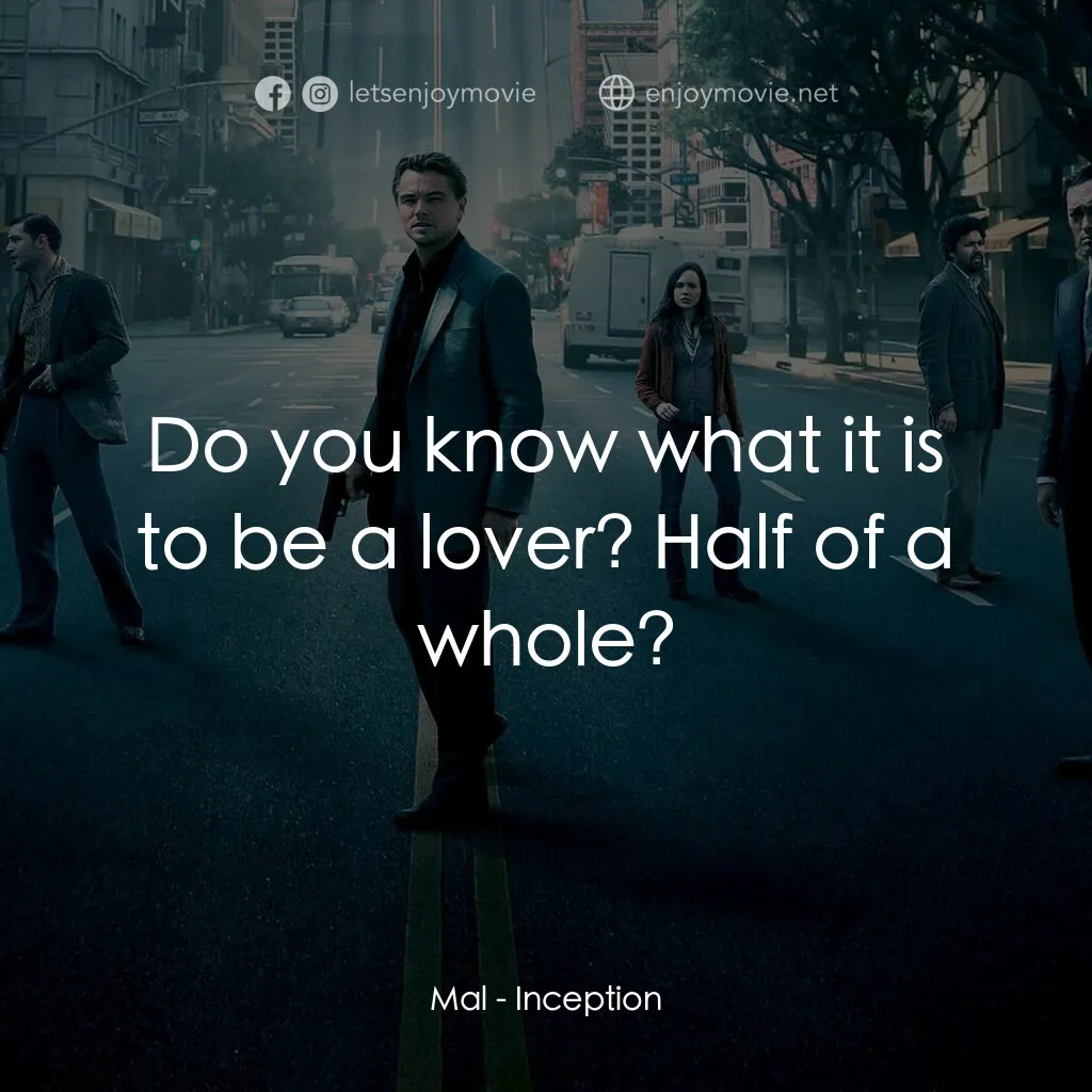 潛行凶間電影對白：Mal:  Do you know what it is to be a lover? Half of a whole?