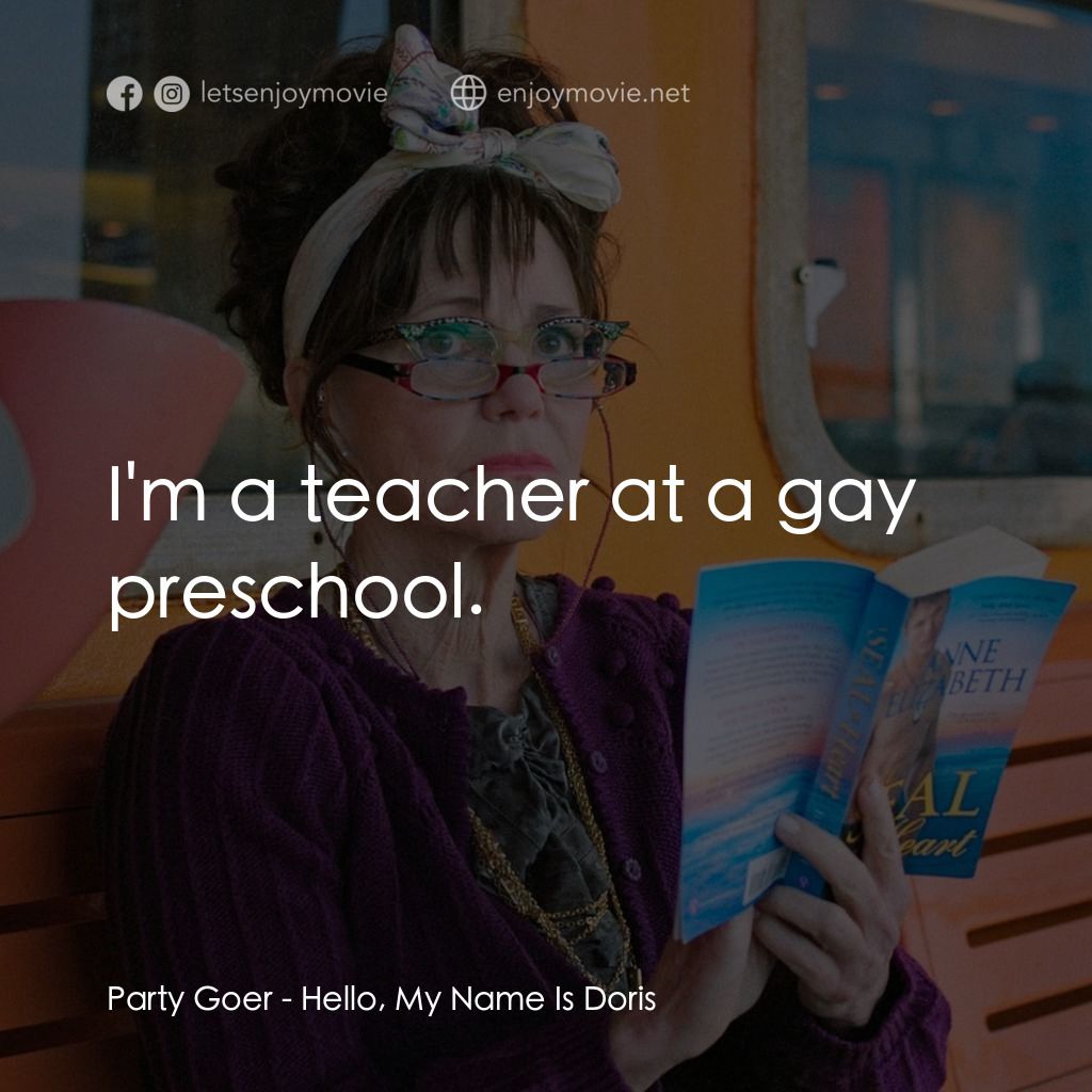 哈囉，我叫朵莉絲經典對白：Party Goer: I'm a teacher at a gay preschool.