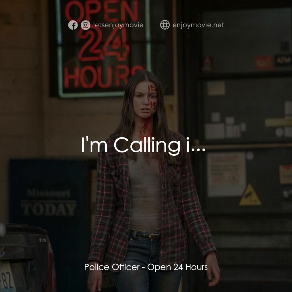 24小時營業電影對白：Police Officer:  I'm Calling i... 