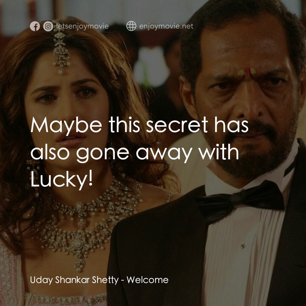 我女神來自黑幫電影對白：Uday Shankar Shetty:  Maybe this secret has also gone away with Lucky!