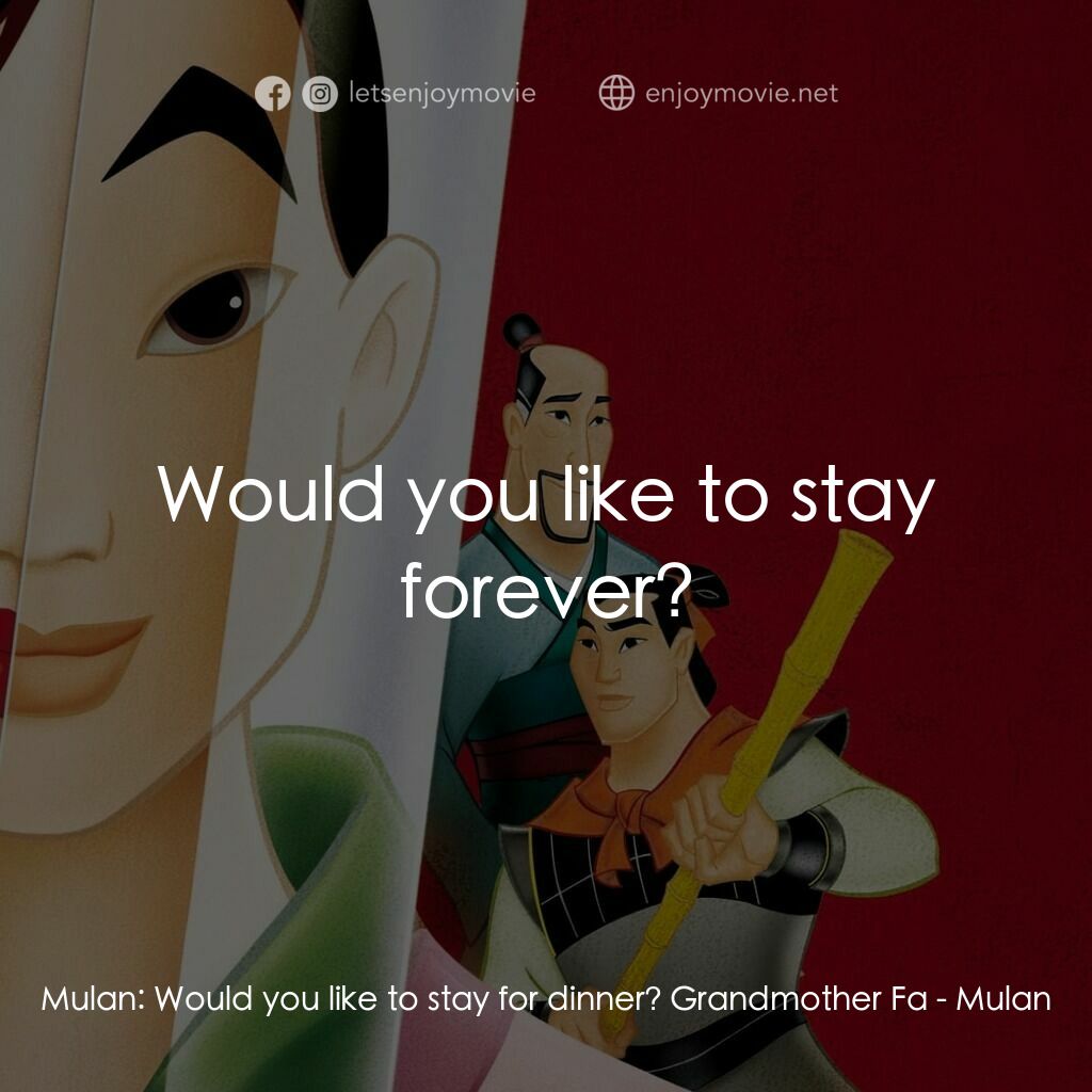 花木蘭電影對白：Mulan:  Would you like to stay for dinner? Grandmother Fa:  Would you like to sta