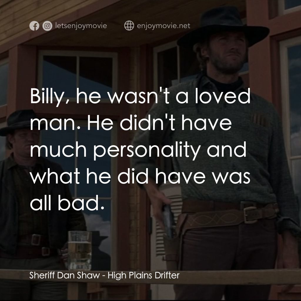 荒野浪子電影對白：Sheriff Dan Shaw: Billy, he wasn't a loved man. He didn't have much personality a