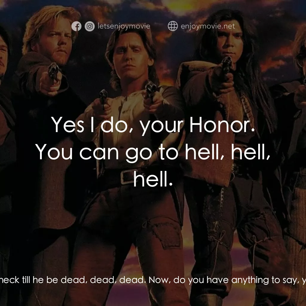 少壯屠龍陣 2電影對白：Judge Bristol:  ...and there be hanged by the neck till he be dead, dead, dead. N