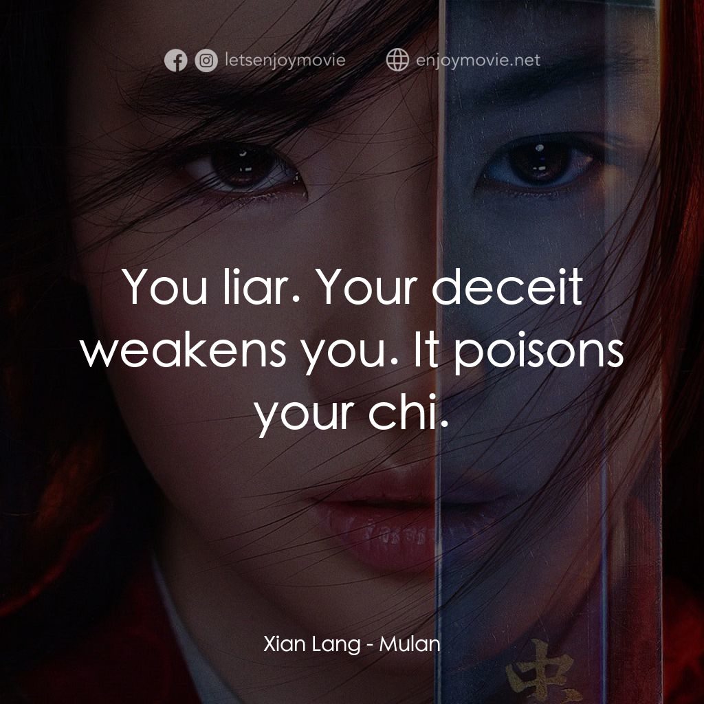 花木蘭電影對白：Xian Lang: You liar. Your deceit weakens you. It poisons your chi.
