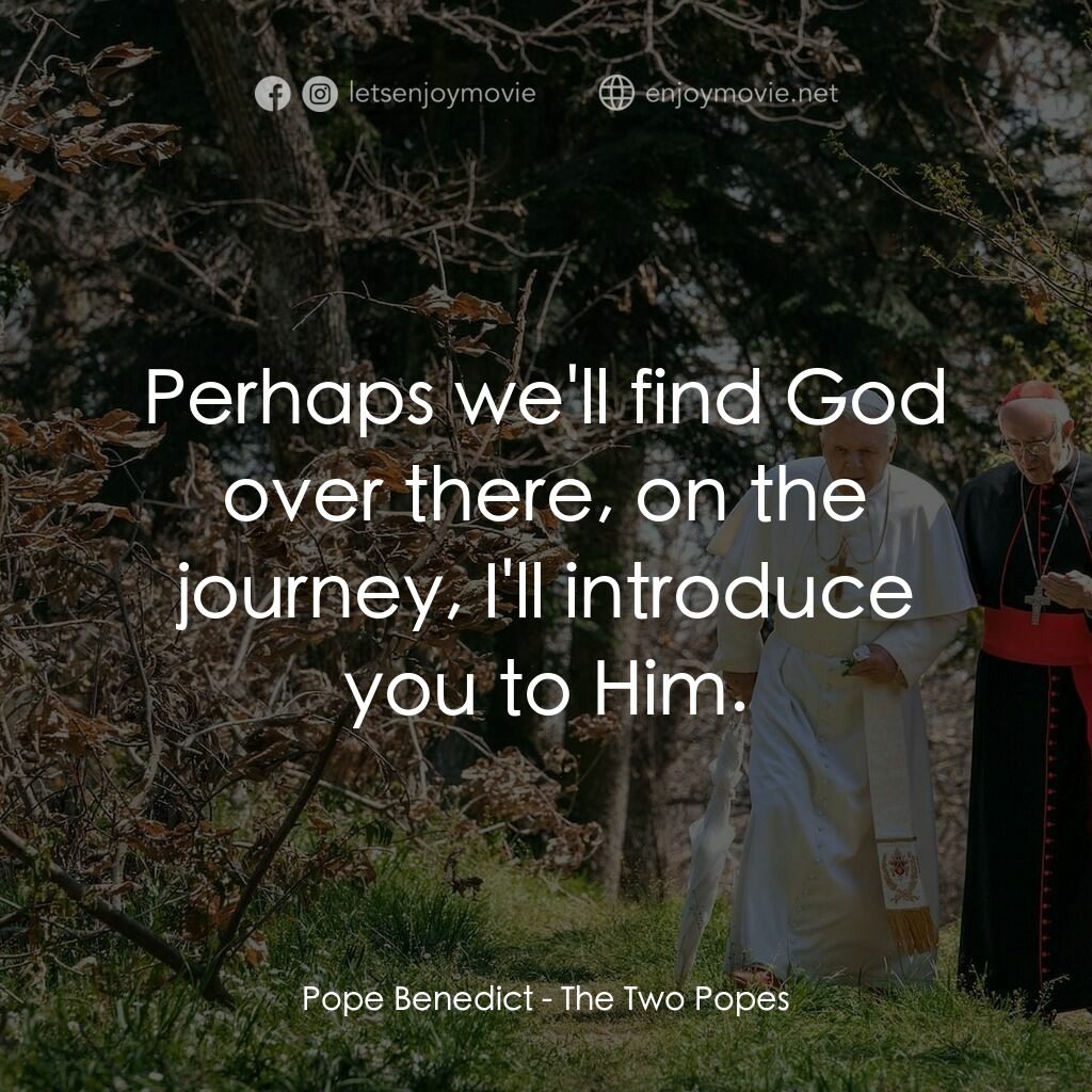 教廷白煙電影對白：Pope Benedict:  Perhaps we'll find God over there, on the journey, I'll introduce