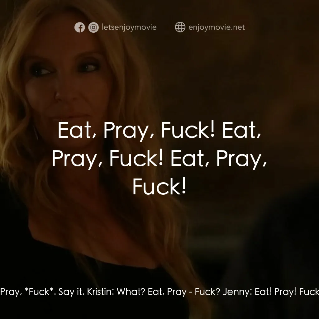 黑手黨老媽電影對白：Kristin:  I deserve this. I deserve this. I'm gonna go and I'm gonna have my own 