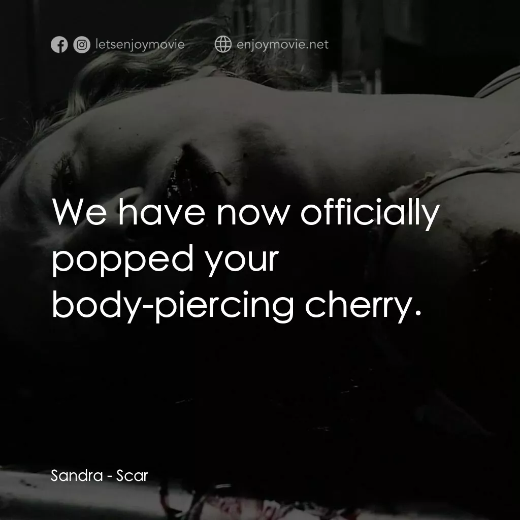 奪魂殺電影對白：Sandra:  We have now officially popped your body-piercing cherry.