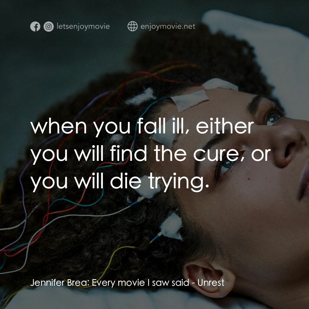 無法安睡電影對白：Jennifer Brea:  Every movie I saw said:  when you fall ill, either you will find 