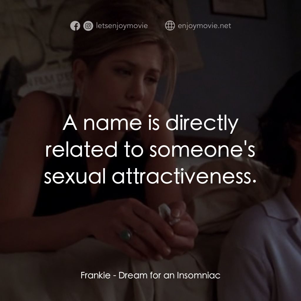 夢中情人電影對白：Frankie: A name is directly related to someone's sexual attractiveness.