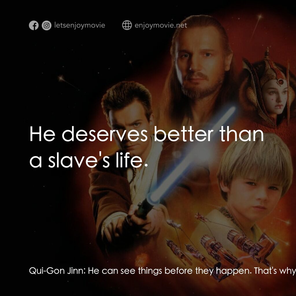 星球大戰前傳：魅影危機電影對白：Qui-Gon Jinn:  He can see things before they happen. That's why he appears to hav