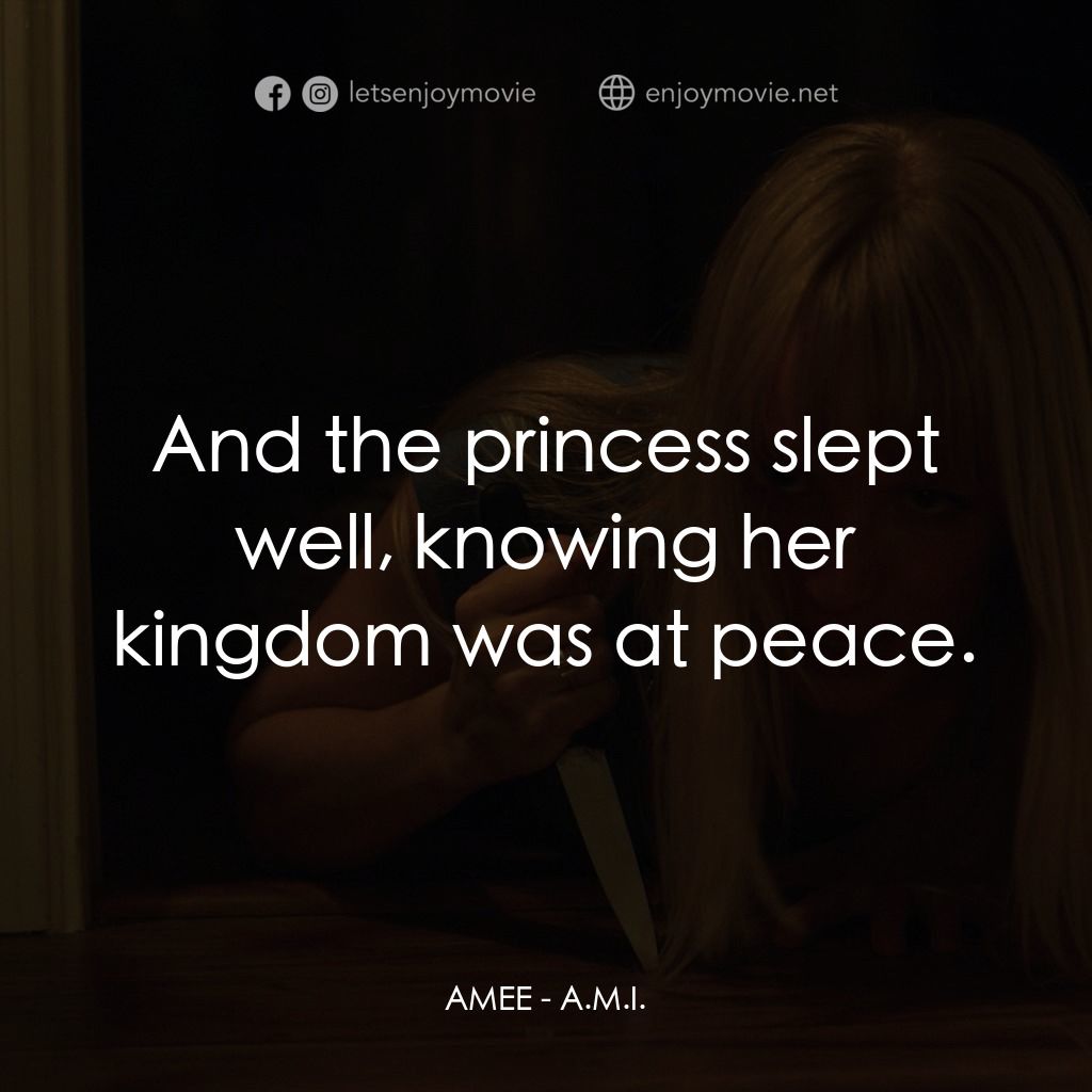 A.M.I.電影對白：AMEE: And the princess slept well, knowing her kingdom was at peace.
