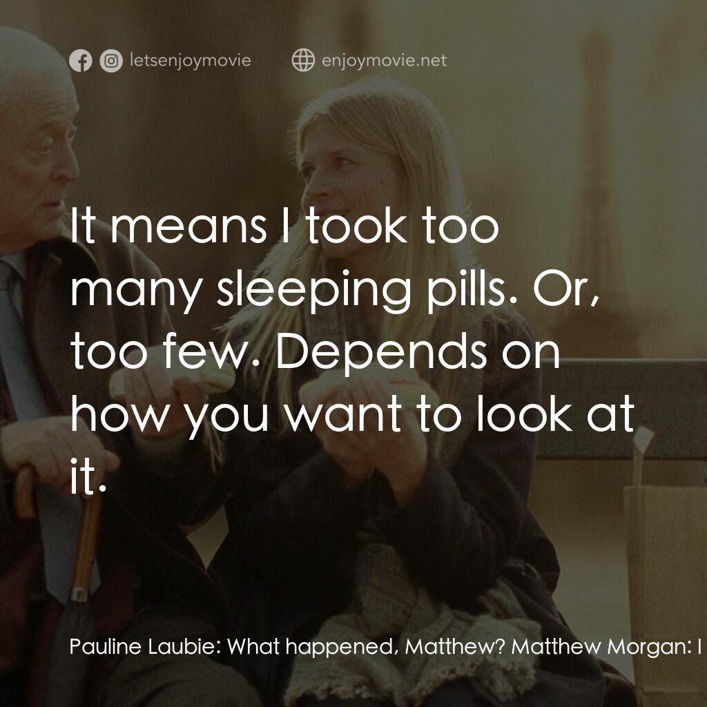 巴黎晚秋電影對白：Pauline Laubie:  What happened, Matthew? Matthew Morgan:  I botched an attempted 