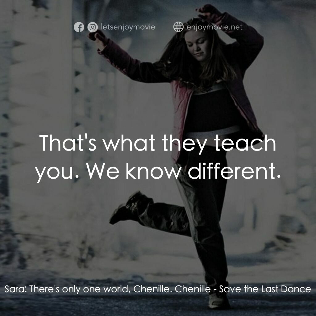 舞動激情電影對白：Sara:  There's only one world, Chenille. Chenille:  That's what they teach you. W