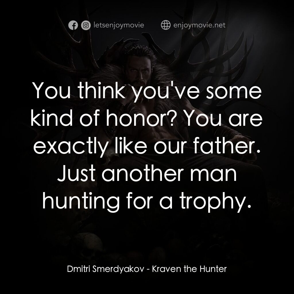 狂獸獵人格力文電影對白：Dmitri Smerdyakov:  You think you've some kind of honor? You are exactly like our