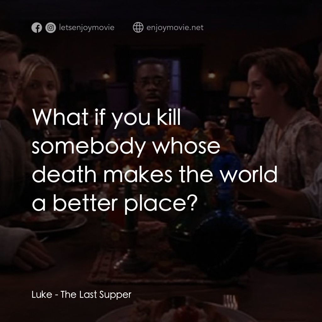 《死亡晚餐》經典台詞：Luke: What if you kill somebody whose death makes  ...