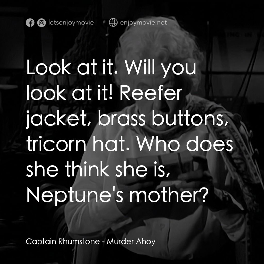 Murder Ahoy電影對白：Captain Rhumstone: Look at it. Will you look at it! Reefer jacket, brass buttons,