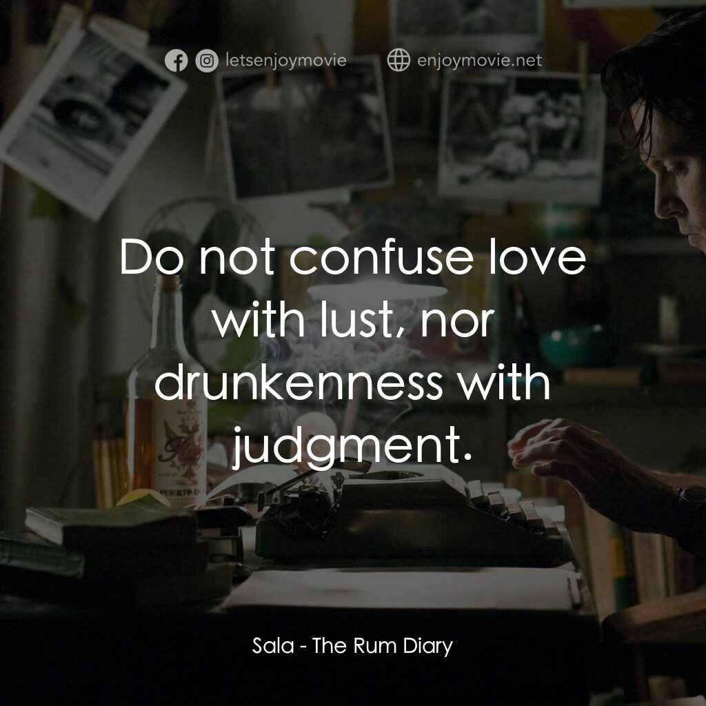 醉後型男日記電影對白：Sala:  Do not confuse love with lust, nor drunkenness with judgment.