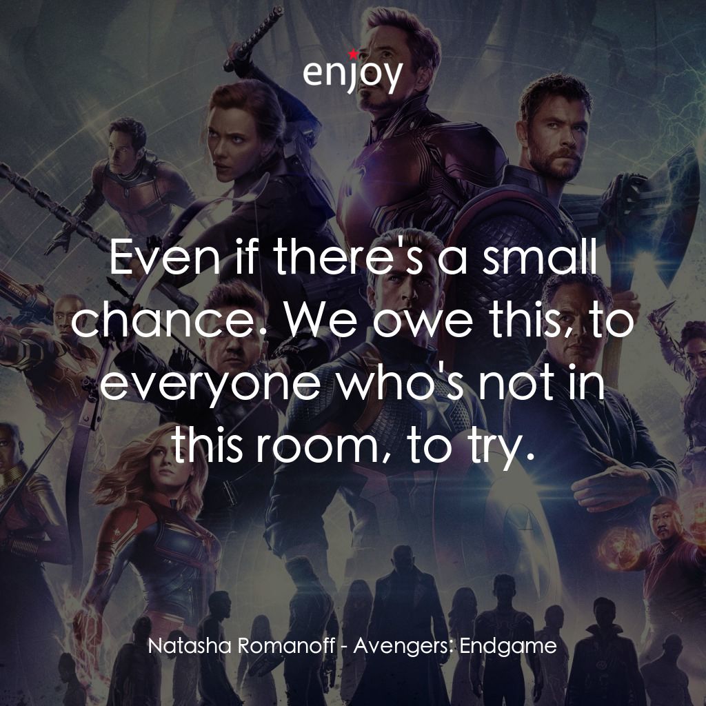 復仇者聯盟4 : 終局之戰電影對白：Natasha Romanoff: Even if there's a small chance. We owe this, to everyone who's 