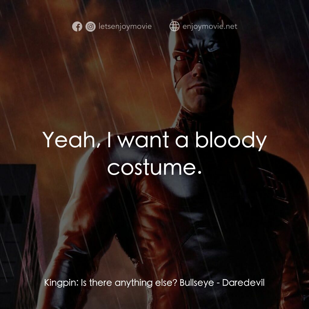 《夜魔俠》經典台詞：Kingpin:  Is there anything else? Bullseye:  Yeah, ...