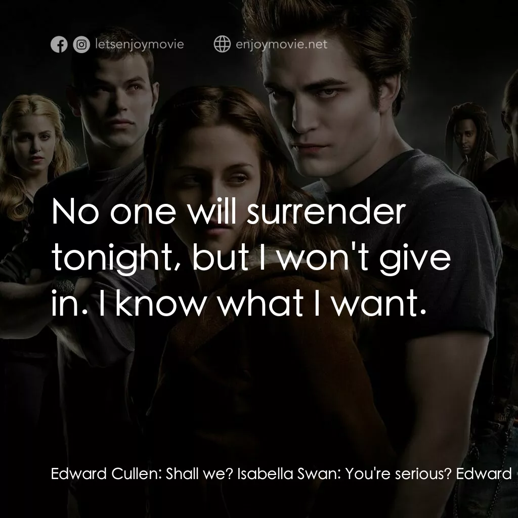 暮光之城：無懼的愛電影對白：Edward Cullen:  Shall we? Isabella Swan:  You're serious? Edward Cullen:  Oh, why