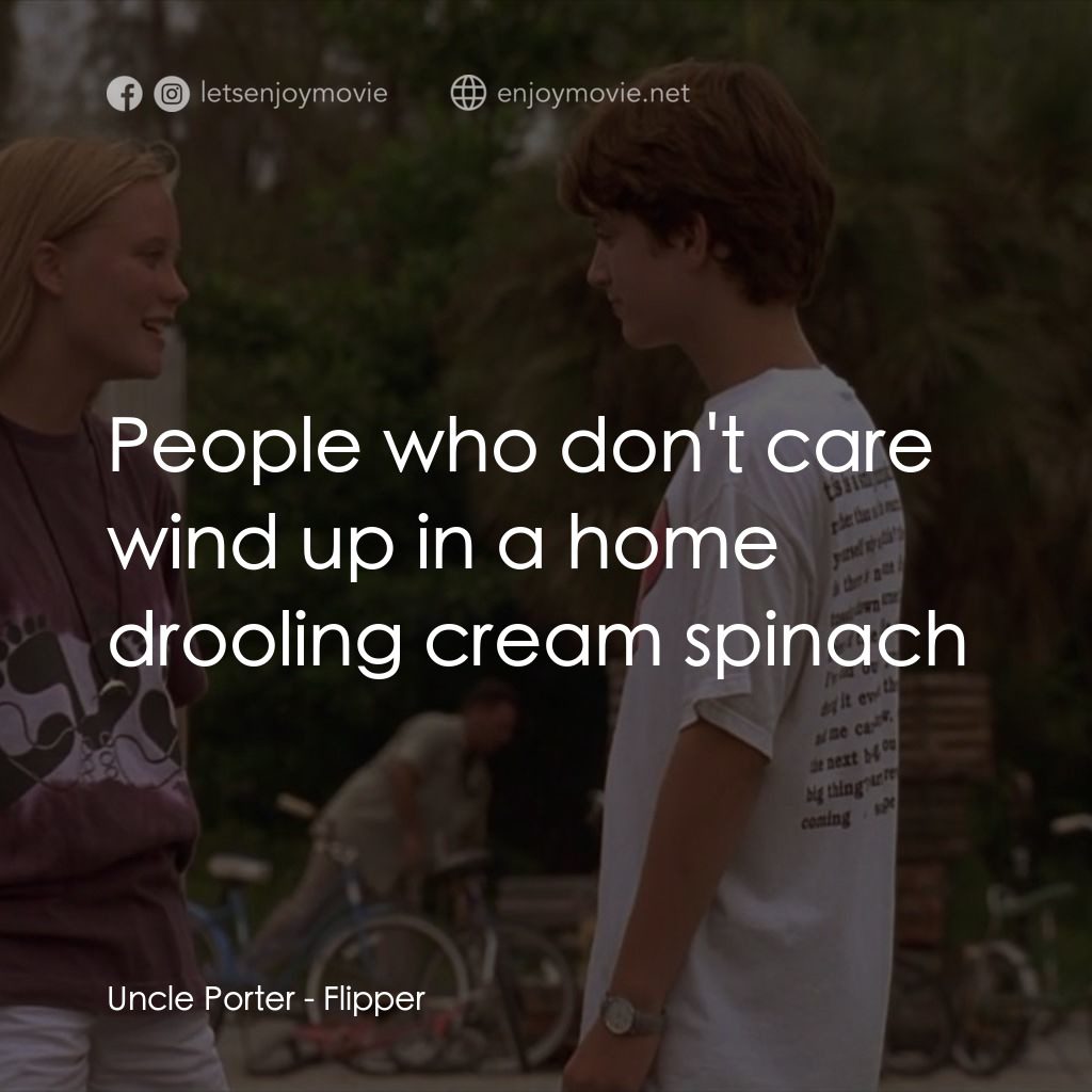 動感小飛拍電影對白：Uncle Porter: People who don't care wind up in a home drooling cream spinach