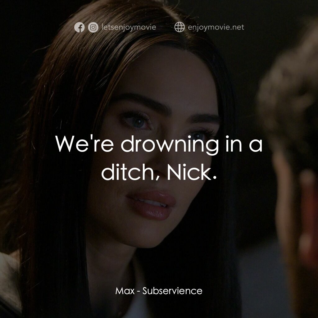 超完美家政婦電影對白：Max:  We're drowning in a ditch, Nick.