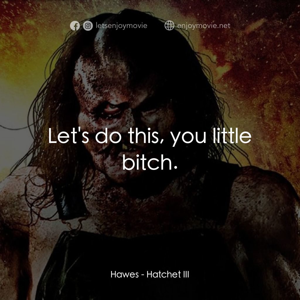 鬼斧魔差3經典對白：Hawes: Let's do this, you little bitch.