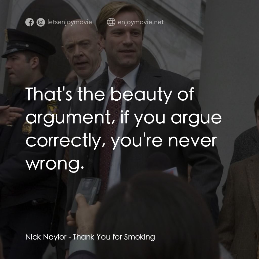 銘謝吸煙電影對白：Nick Naylor: That's the beauty of argument, if you argue correctly, you're never 