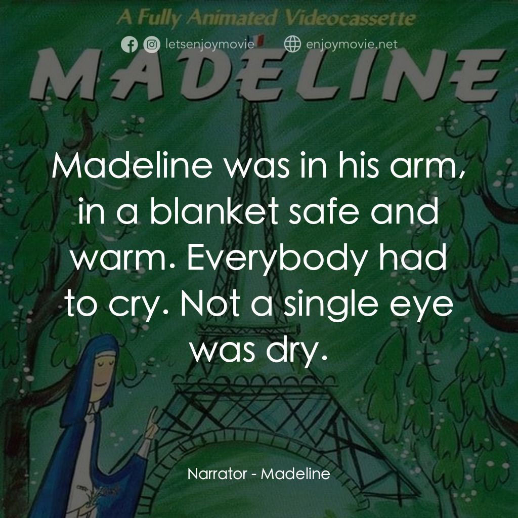 Madeline電影對白：Narrator: Madeline was in his arm, in a blanket safe and warm. Everybody had to c