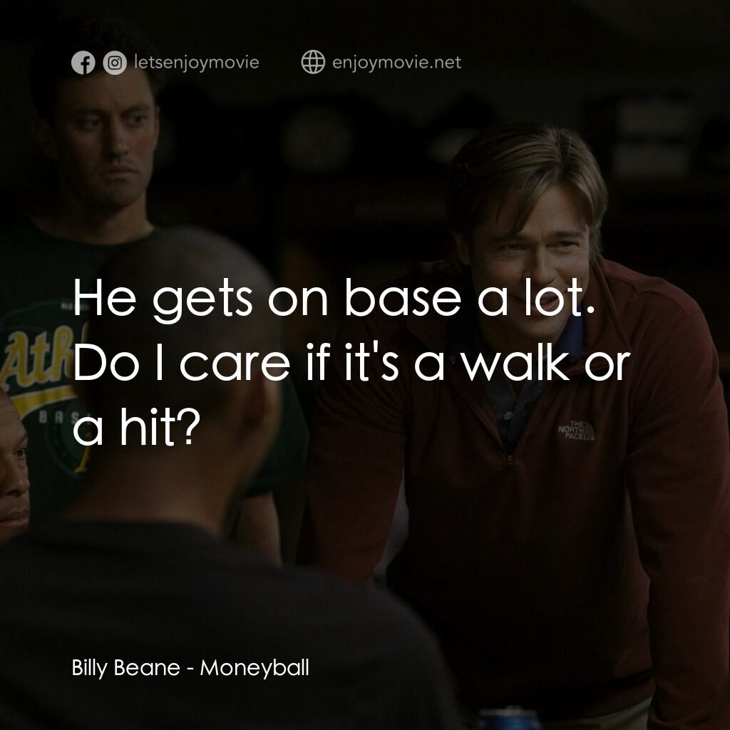 魔球電影對白：Billy Beane:  He gets on base a lot. Do I care if it's a walk or a hit?