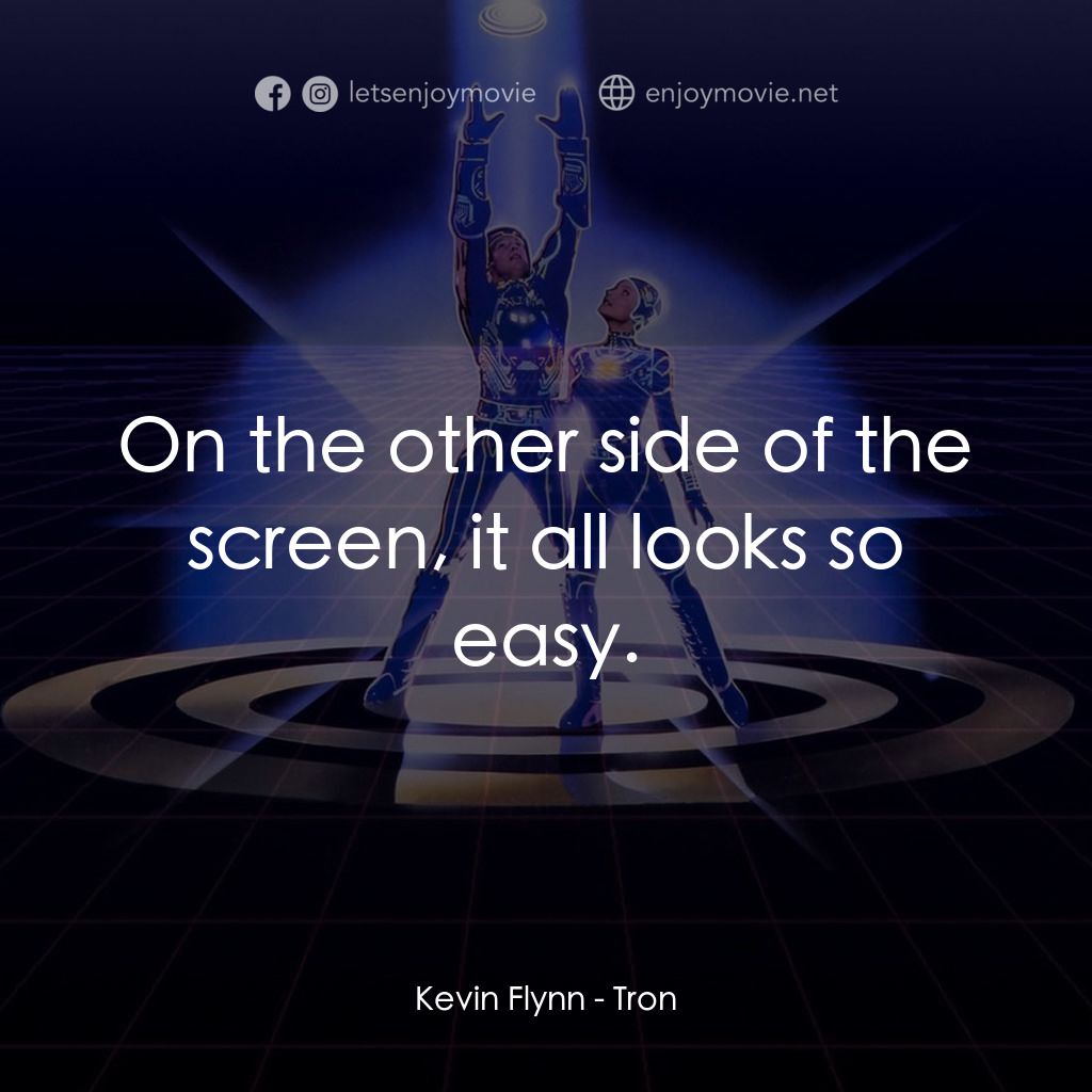 電子世界爭霸戰經典對白：Kevin Flynn: On the other side of the screen, it all looks so easy.