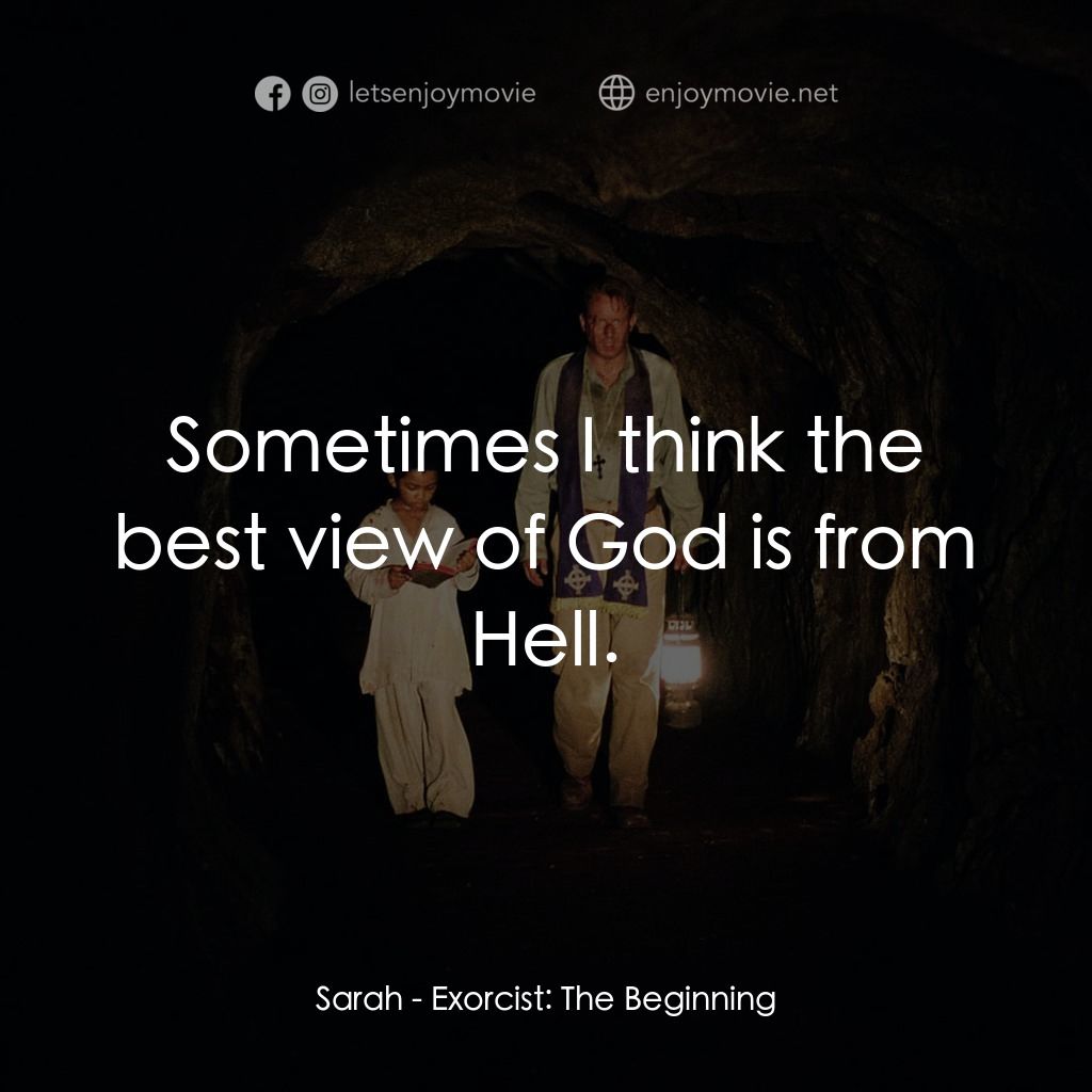 大法師：吸魂首部曲電影對白：Sarah: Sometimes I think the best view of God is from Hell.