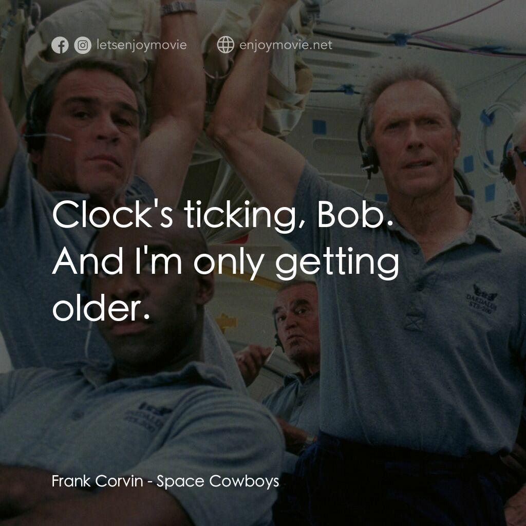 太空大哥大電影對白：Frank Corvin:  Clock's ticking, Bob. And I'm only getting older.
