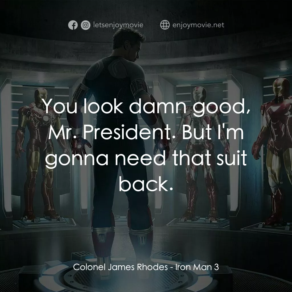 鐵甲奇俠 3電影對白：Colonel James Rhodes:  You look damn good, Mr. President. But I'm gonna need that