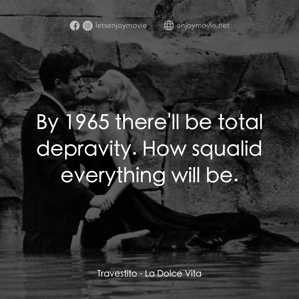 露滴牡丹開電影對白：Travestito:  By 1965 there'll be total depravity. How squalid everything will be.