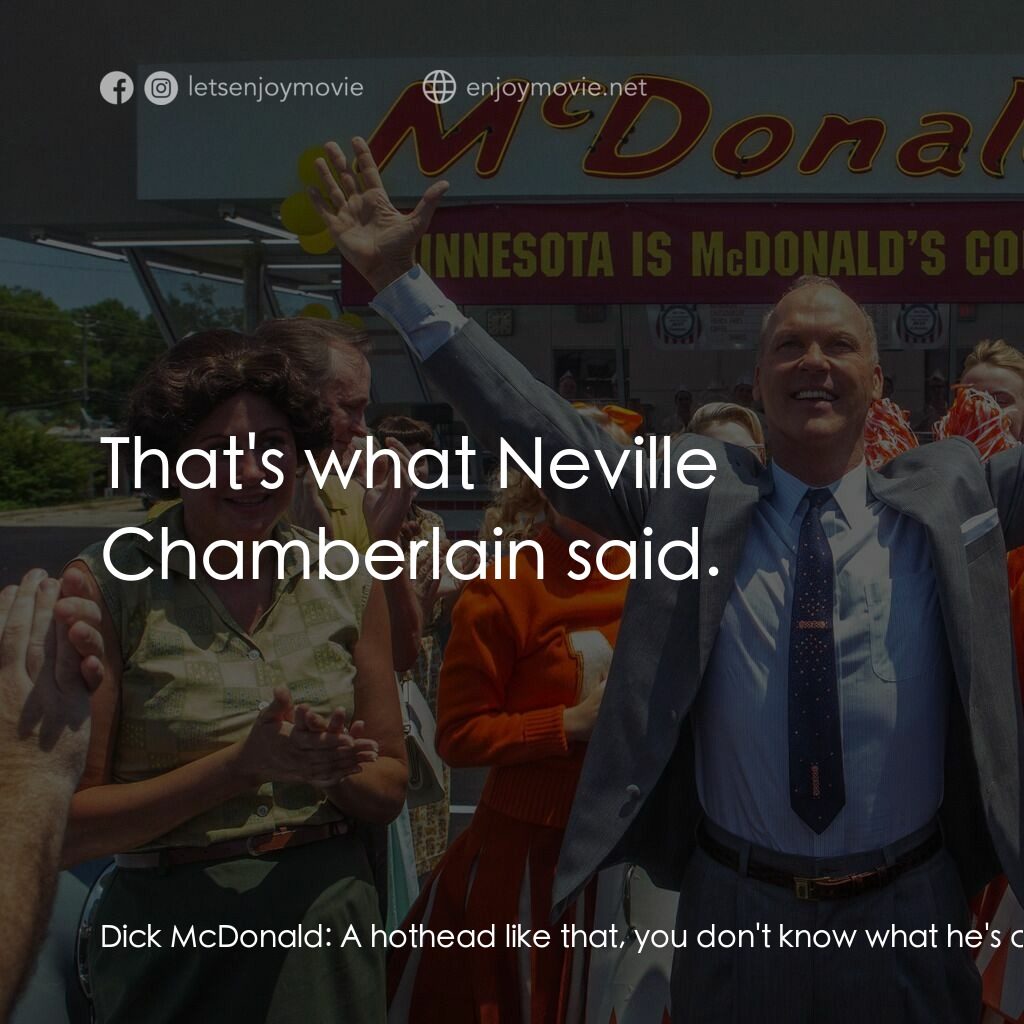 速食遊戲電影對白：Dick McDonald:  A hothead like that, you don't know what he's capable of. Mac McD