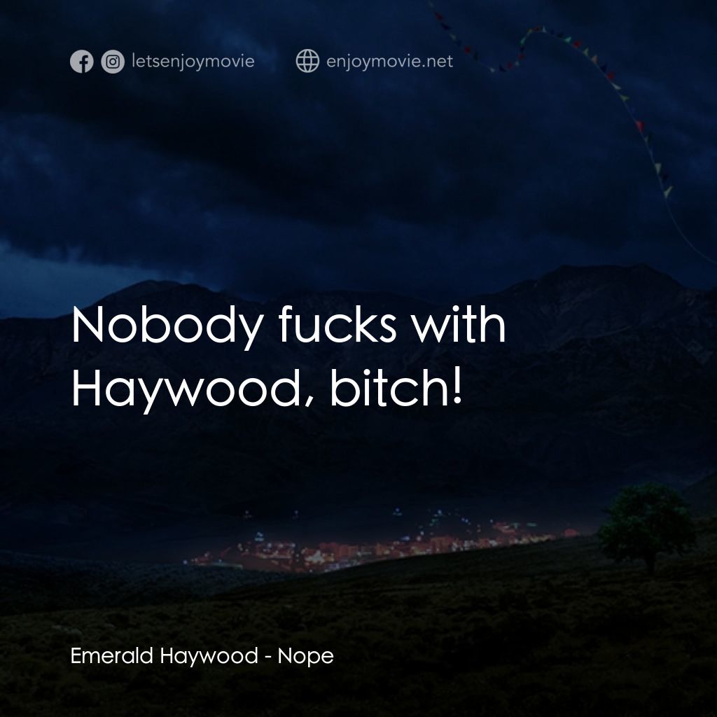 虛無電影對白：Emerald Haywood: Nobody fucks with Haywood, bitch!