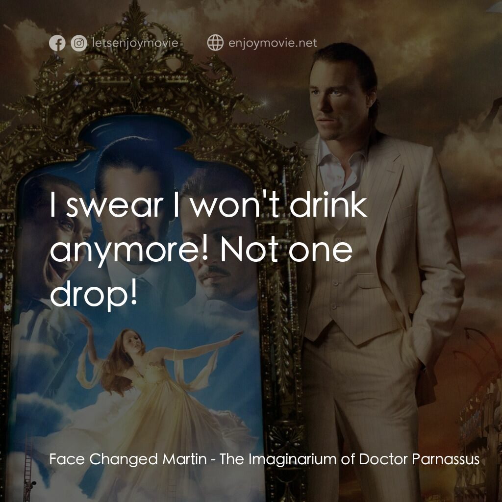 帕納大師的魔幻冒險電影對白：Face Changed Martin:  I swear I won't drink anymore! Not one drop!