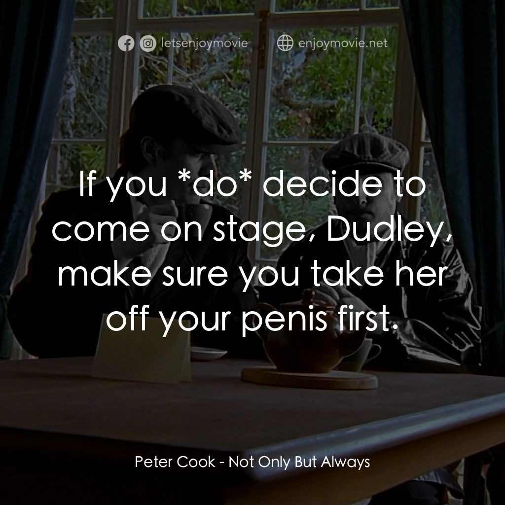 《Not Only But Always》經典台詞：Peter Cook: If you *do* decide to come on stage, D ...